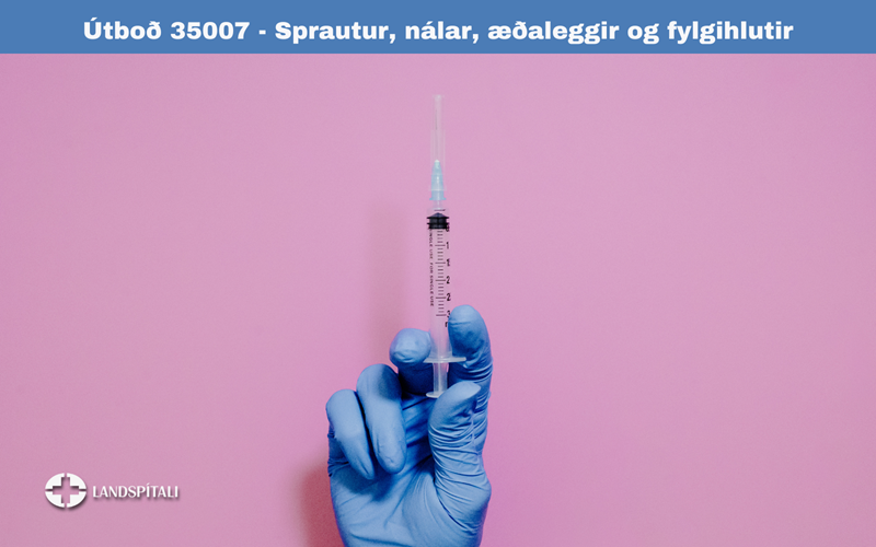 Útboð 35007 - Sprautur, nálar, æðaleggir og fylgihlutir